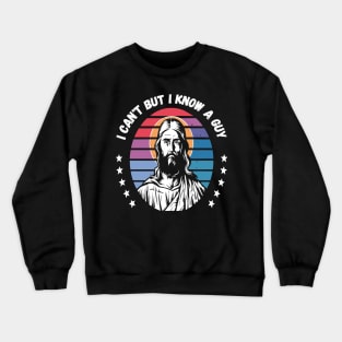 I Can't But I Know A Guy - Retro Christian Jesus Crewneck Sweatshirt